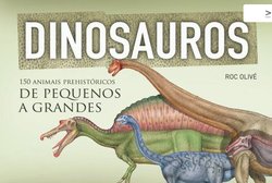 Dinosauros. 150 animais prehistóricos de pequenos a grandes