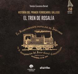 O tren de Rosalía. Historia do primeiro ferrocarril galego